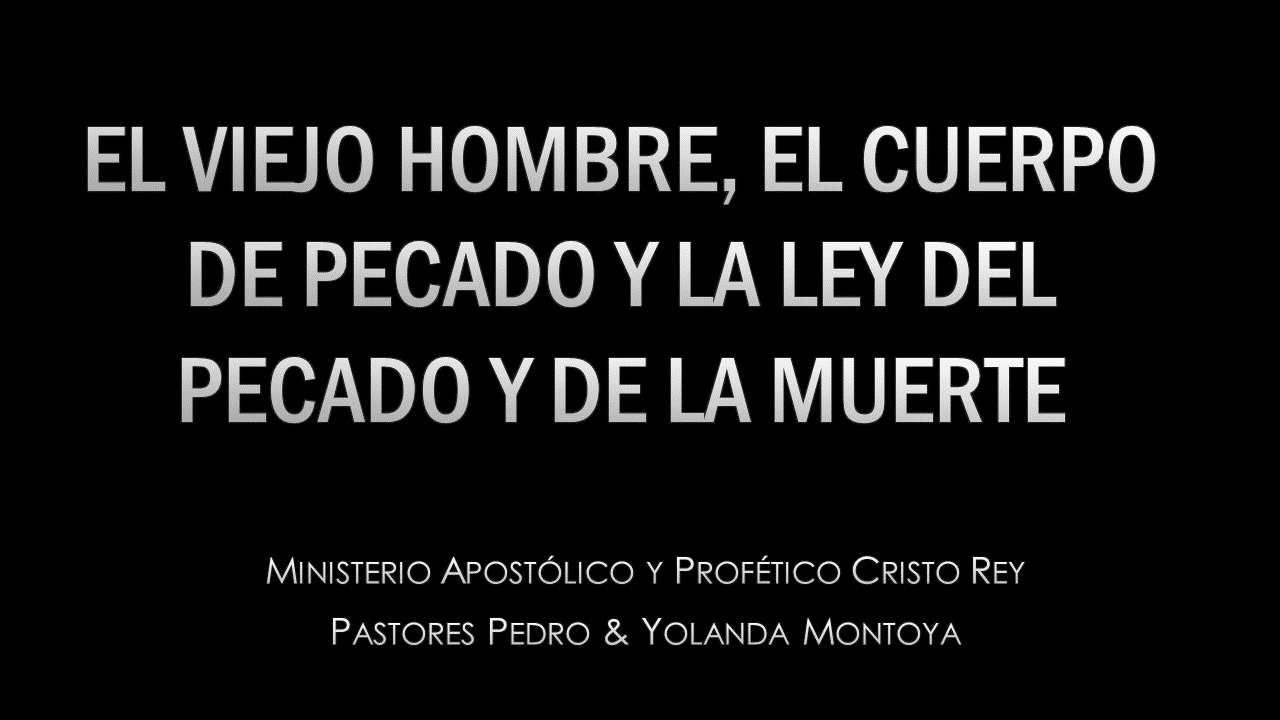 El viejo hombre, el cuerpo de pecado y la ley del pecado y de la muerte.
