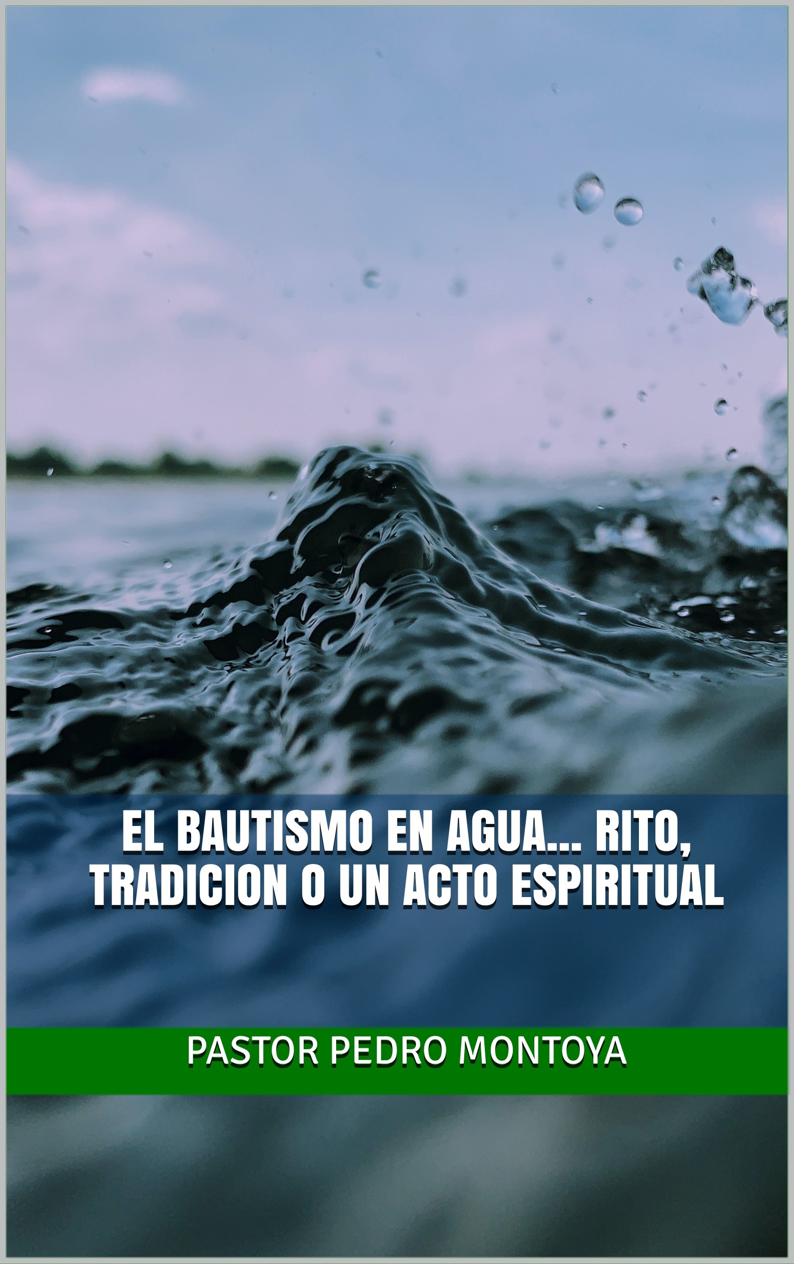 Portada del libro: "El Bautismo en Agua: Rito, Tradicion o un Acto Espiritual"