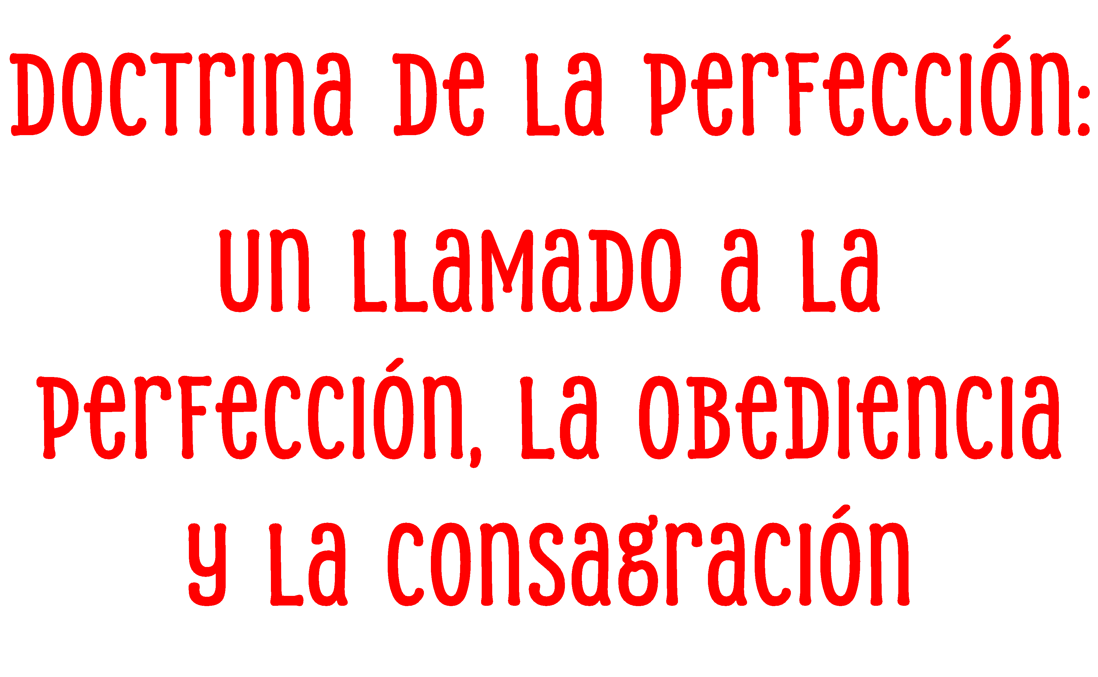 Doctrina de la Perfección: Un Llamado a la perfección, la Obediencia y la Consagración